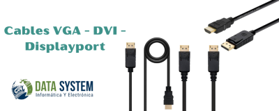 Cables VGA - DVI - Displayport de alta calidad en nuestra tienda.